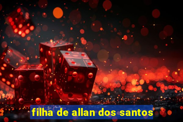 filha de allan dos santos